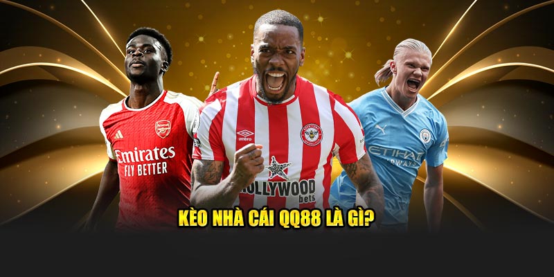 Kèo nhà cái QQ88 là gì?
