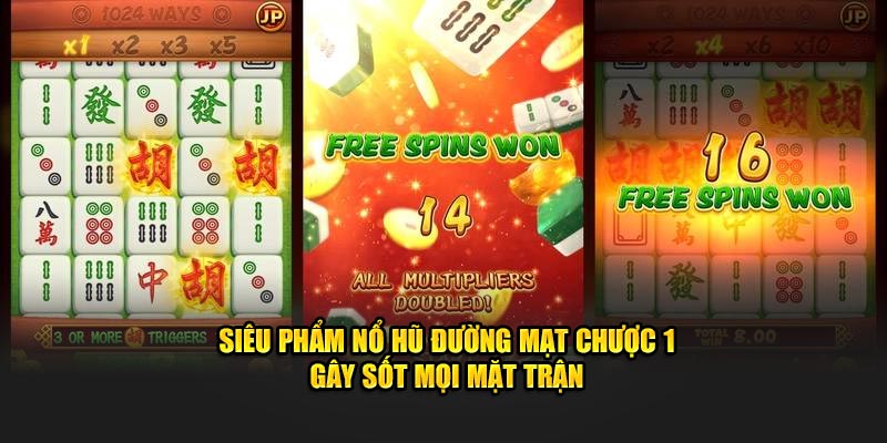 Siêu phẩm nổ hũ đường mạt chược 1 gây sốt mọi mặt trận